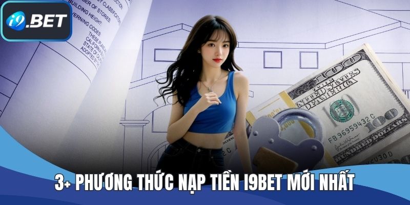 3+ phương thức nạp tiền I9BET mới nhất