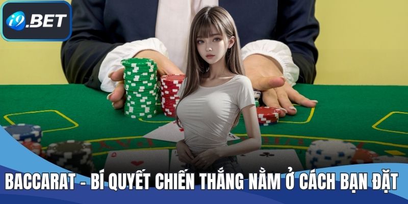 Baccarat – Bí Quyết Chiến Thắng Nằm Ở Cách Bạn Đặt Cược