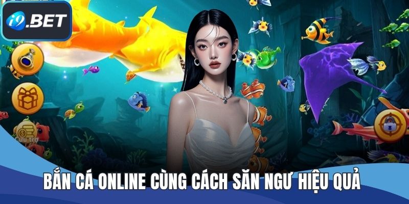 Bắn Cá Online Cùng Cách Săn Ngư Hiệu Quả Nhận Thưởng Khủng