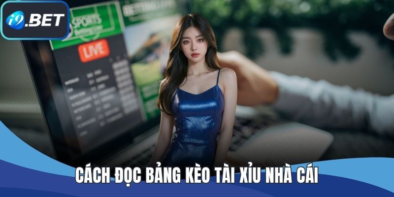 Cách đọc bảng kèo tài xỉu nhà cái