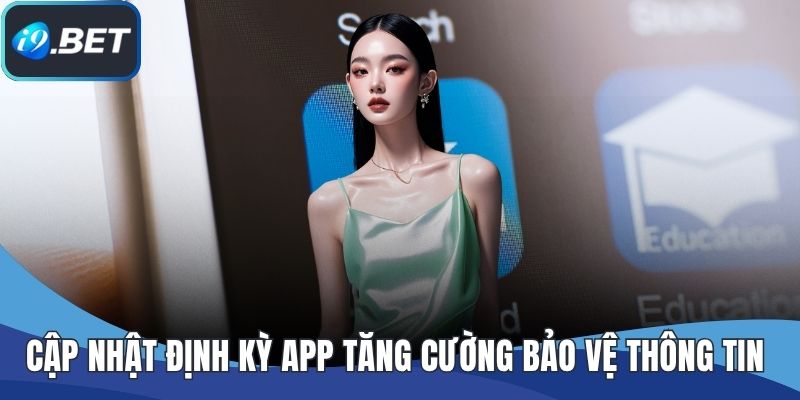 Cập nhật định kỳ app tăng cường bảo vệ thông tin