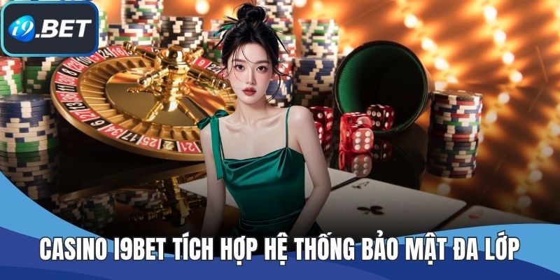 Casino I9BET tích hợp hệ thống bảo mật đa lớp