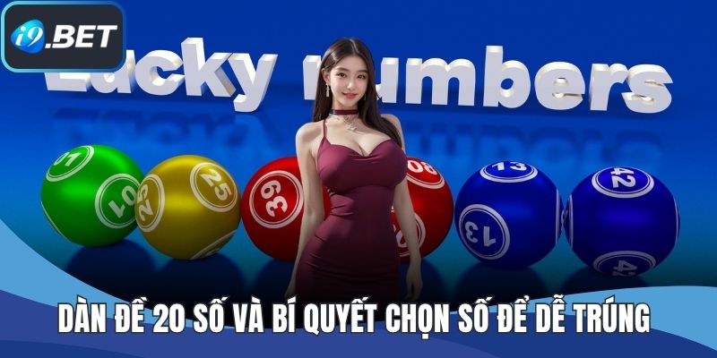 Dàn Đề 20 Số Và Bí Quyết Chọn Số Để Dễ Trúng Hơn Mỗi Ngày