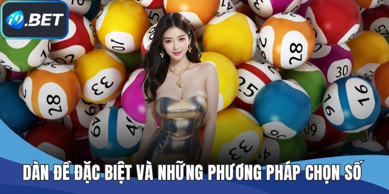 Dàn Đề Đặc Biệt Và Những Phương Pháp Chọn Số Thường Dùng