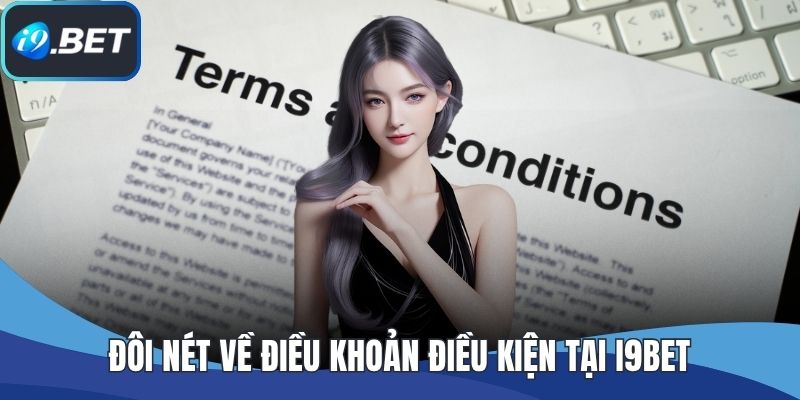 Đôi nét về điều khoản điều kiện tại I9BET