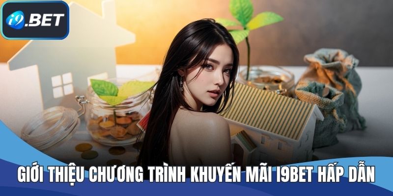 Giới thiệu chương trình khuyến mãi I9BET hấp dẫn