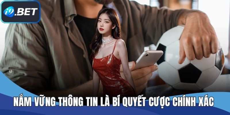 Nắm vững thông tin là bí quyết cược chính xác