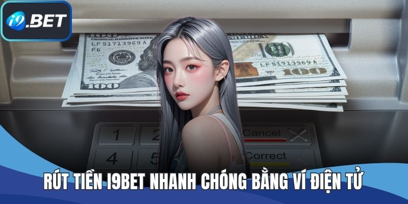 Rút tiền I9BET nhanh chóng bằng ví điện tử