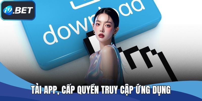 Tải app, cấp quyền truy cập ứng dụng