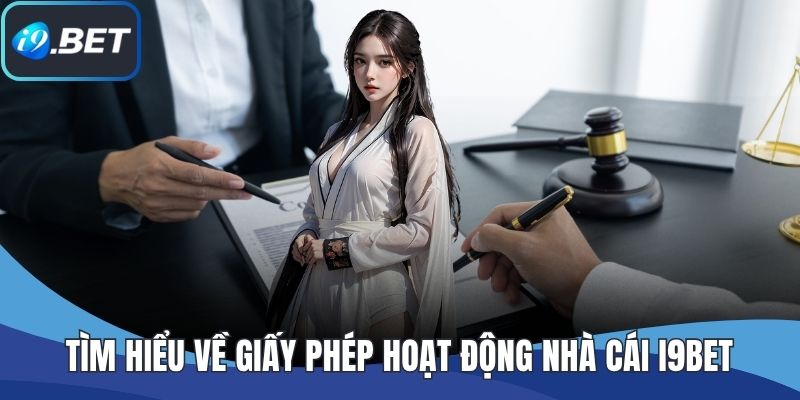 Tìm hiểu về giấy phép hoạt động nhà cái I9BET