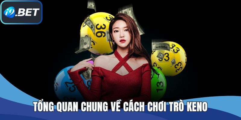Tổng quan chung về cách chơi trò Keno
