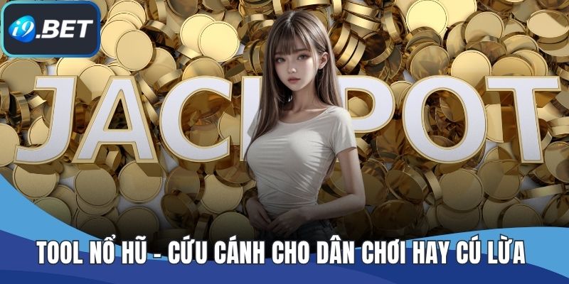 Tool Nổ Hũ – Cứu Cánh Cho Dân Chơi Hay Cú Lừa Ngoạn Mục?