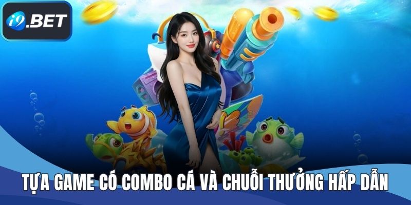 Tựa game có combo cá và chuỗi thưởng hấp dẫn