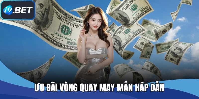 Ưu đãi vòng quay may mắn hấp dẫn