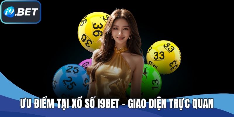 Ưu điểm tại xổ số I9BET - Giao diện trực quan
